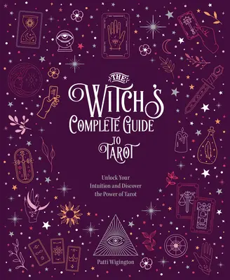 Das vollständige Tarot-Handbuch der Hexe: Entschlüsseln Sie Ihre Intuition und entdecken Sie die Macht des Tarot - The Witch's Complete Guide to Tarot: Unlock Your Intuition and Discover the Power of Tarot