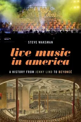 Live-Musik in Amerika: Eine Geschichte von Jenny Lind bis Beyonc - Live Music in America: A History from Jenny Lind to Beyonc