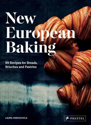 New European Baking: 99 Rezepte für Brot, Brioche und Gebäck - New European Baking: 99 Recipes for Breads, Brioches and Pastries