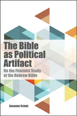 Die Bibel als politisches Artefakt: Über das feministische Studium der hebräischen Bibel - Bible as Political Artifact: On the Feminist Study of the Hebrew Bible