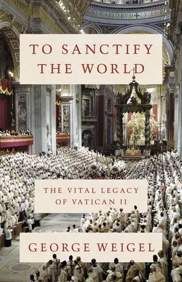 Zur Heiligung der Welt: Das lebenswichtige Erbe des Zweiten Vatikanischen Konzils - To Sanctify the World: The Vital Legacy of Vatican II