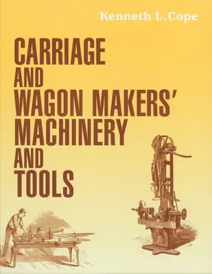 Maschinen und Werkzeuge der Kutschen- und Waggonbauer - Carriage and Wagon Makers' Machinery and Tools