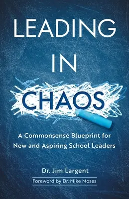 Führen im Chaos: Ein vernünftiges Konzept für neue und angehende Schulleiter - Leading in Chaos: A Commonsense Blueprint for New and Aspiring School Leaders