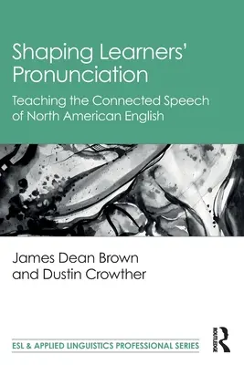 Die Aussprache der Lernenden formen: Lehre der verbundenen Sprache des nordamerikanischen Englisch - Shaping Learners' Pronunciation: Teaching the Connected Speech of North American English