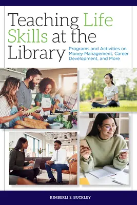 Lebenskompetenzen in der Bibliothek vermitteln: Programme und Aktivitäten zu Geldmanagement, Karriereentwicklung und mehr - Teaching Life Skills at the Library: Programs and Activities on Money Management, Career Development, and More