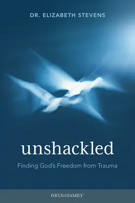 Ungefesselt: Gottes Freiheit vom Trauma finden - Unshackled: Finding God's Freedom from Trauma