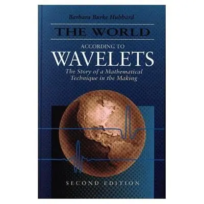 Die Welt nach Wavelets: Die Geschichte einer sich entwickelnden mathematischen Technik, zweite Auflage - The World According to Wavelets: The Story of a Mathematical Technique in the Making, Second Edition