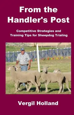 Aus der Handler's Post: Wettbewerbsstrategien und Trainingstipps für Sheepdog Trialing - From the Handler's Post: Competitive Strategies and Training Tips for Sheepdog Trialing