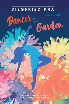 Tänzerin im Garten: Die vollständige Sammlung mit 18 zusätzlichen Geschichten - Dancer in the Garden: The complete collection with 18 additional stories