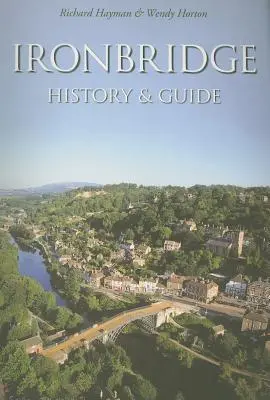 Ironbridge: Geschichte & Führer - Ironbridge: History & Guide