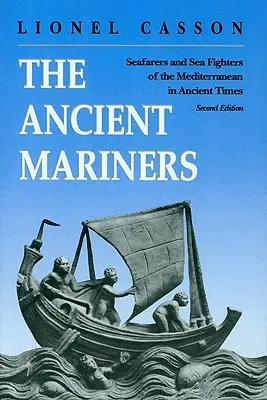 Die antiken Seefahrer: Seefahrer und Seekämpfer des Mittelmeers in der Antike. - Zweite Auflage - The Ancient Mariners: Seafarers and Sea Fighters of the Mediterranean in Ancient Times. - Second Edition