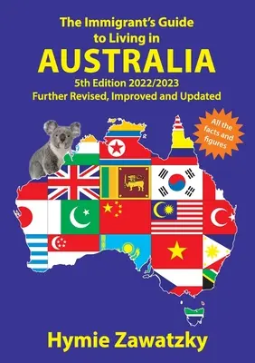 Der Leitfaden für Einwanderer zum Leben in Australien: 5. Auflage - 2022/2023 Weiter überarbeitet, verbessert und aktualisiert - The Immigrant's Guide to Living in Australia: 5th Edition - 2022/2023 Further Revised, Improved and Updated