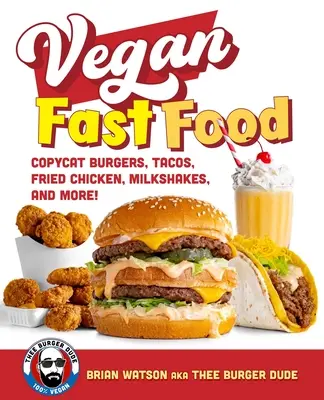 Veganes Fast Food: Nachahmung von Burgern, Tacos, Brathähnchen, Pizza, Milchshakes und mehr! - Vegan Fast Food: Copycat Burgers, Tacos, Fried Chicken, Pizza, Milkshakes, and More!