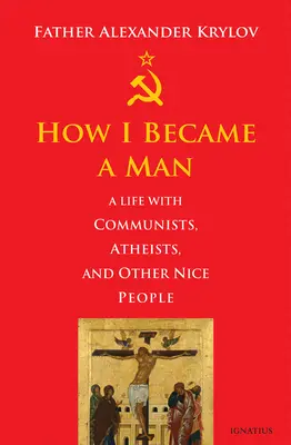 Wie ich ein Mann wurde: Ein Leben mit Kommunisten, Atheisten und anderen netten Menschen - How I Became a Man: A Life with Communists, Atheists, and Other Nice People