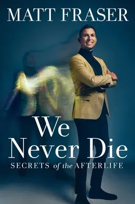 Wir sterben nie: Geheimnisse des Lebens nach dem Tod - We Never Die: Secrets of the Afterlife