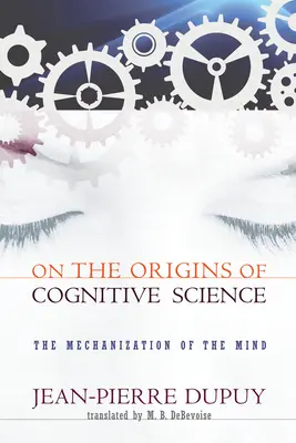 Über die Ursprünge der Kognitionswissenschaft: Die Mechanisierung des Geistes - On the Origins of Cognitive Science: The Mechanization of the Mind
