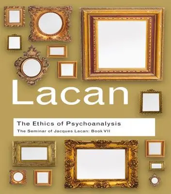 Die Ethik der Psychoanalyse: Das Seminar von Jacques Lacan: Buch VII - The Ethics of Psychoanalysis: The Seminar of Jacques Lacan: Book VII
