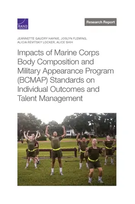 Auswirkungen der BCMAP-Standards (Body Composition and Military Appearance Program) des Marine Corps auf individuelle Ergebnisse und Talentmanagement - Impacts of Marine Corps Body Composition and Military Appearance Program (BCMAP) Standards on Individual Outcomes and Talent Management