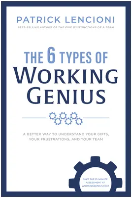 Die 6 Typen des Arbeitsgenies: Ein besserer Weg, Ihre Gaben, Ihre Frustrationen und Ihr Team zu verstehen - The 6 Types of Working Genius: A Better Way to Understand Your Gifts, Your Frustrations, and Your Team