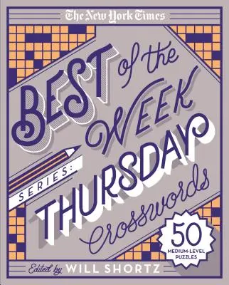 Die New York Times Best of the Week Serie: Donnerstag-Kreuzworträtsel: 50 mittelschwere Rätsel - The New York Times Best of the Week Series: Thursday Crosswords: 50 Medium-Level Puzzles