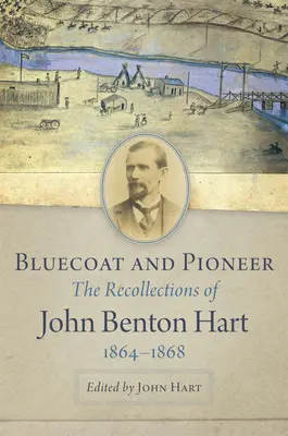 Blaumann und Pionier: Die Lebenserinnerungen von John Benton Hart, 1864-1868 - Bluecoat and Pioneer: The Recollections of John Benton Hart, 1864-1868