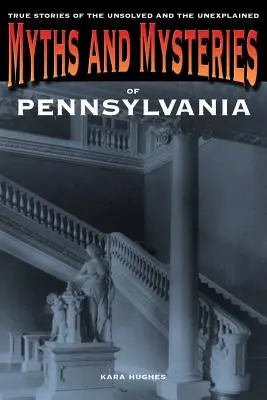 Mythen und Legenden von Pennsylvania: Wahre Geschichten des Ungelösten und Ungeklärten, Erste Ausgabe - Myths and Mysteries of Pennsylvania: True Stories Of The Unsolved And Unexplained, First Edition
