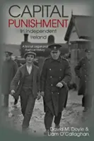 Die Todesstrafe im unabhängigen Irland - eine soziale, rechtliche und politische Geschichte - Capital Punishment in Independent Ireland - A Social, Legal and Political History