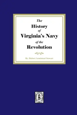 Die Geschichte der Marine Virginias während der Revolution - The History of Virginia's Navy of the Revolution