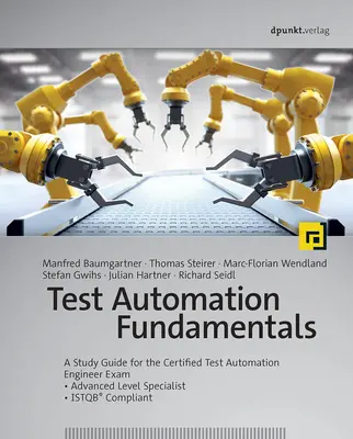 Grundlagen der Testautomatisierung: Ein Studienleitfaden für die Prüfung zum Certified Test Automation Engineer * Advanced Level Specialist * Istqb(r)-konform - Test Automation Fundamentals: A Study Guide for the Certified Test Automation Engineer Exam * Advanced Level Specialist * Istqb(r) Compliant