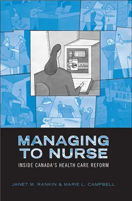Verwalten und Pflegen: Einblicke in Kanadas Gesundheitsreform - Managing to Nurse: Inside Canada's Health Care Reform