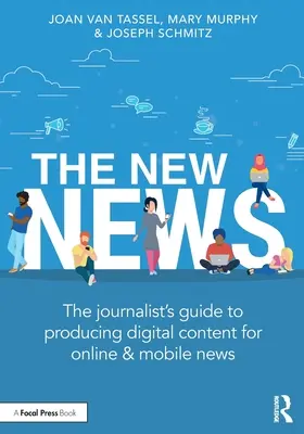 Die neuen Nachrichten: Der Leitfaden für Journalisten zur Produktion digitaler Inhalte für Online- und Mobilnachrichten - The New News: The Journalist's Guide to Producing Digital Content for Online & Mobile News