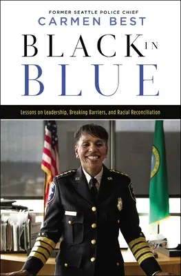 Schwarz in Blau: Lektionen über Führungsqualitäten, das Überwinden von Barrieren und rassische Versöhnung - Black in Blue: Lessons on Leadership, Breaking Barriers, and Racial Reconciliation