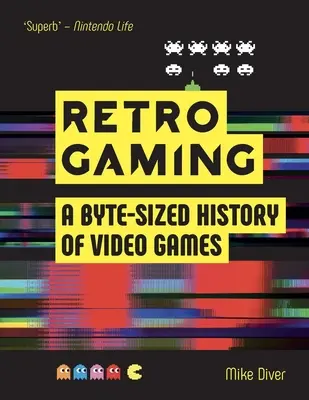 Retro-Spiele: Eine bytegroße Geschichte der Videospiele - von Atari bis Zelda - Retro Gaming: A Byte-Sized History of Video Games - From Atari to Zelda