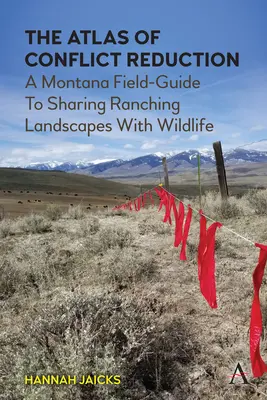 Der Atlas der Konfliktreduzierung: Ein Montana-Feldführer zur gemeinsamen Nutzung von Ranching-Landschaften mit Wildtieren - The Atlas of Conflict Reduction: A Montana Field-Guide to Sharing Ranching Landscapes with Wildlife