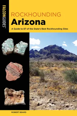Bergwandern in Arizona: Ein Führer zu den besten Rockhounding-Plätzen des Bundesstaates - Rockhounding Arizona: A Guide to the State's Best Rockhounding Sites