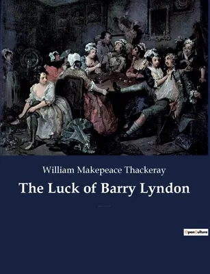 Das Glück des Barry Lyndon: Ein Schelmenroman von William Makepeace Thackeray über einen Angehörigen des irischen Adels, der versucht, Mitglied des Adels zu werden - The Luck of Barry Lyndon: A picaresque novel by William Makepeace Thackeray about a member of the Irish gentry trying to become a member of the