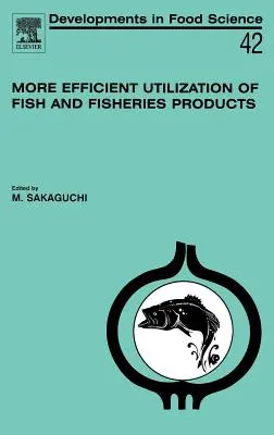 Effizientere Verwertung von Fisch und Fischereierzeugnissen: Band 42 - More Efficient Utilization of Fish and Fisheries Products: Volume 42