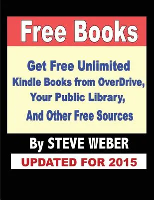 Kostenlose Bücher: Holen Sie sich unbegrenzt kostenlose Bücher von OverDrive, Ihrer öffentlichen Bibliothek, der Kindle Leihbücherei von Amazon und anderen kostenlosen Quellen - Free Books: Get Unlimited Free Books From OverDrive, Your Public Library, Amazon's Kindle Lending Library, and Other Free Sources