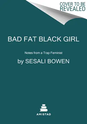 Bad Fat Black Girl: Notizen einer Feministin in der Falle - Bad Fat Black Girl: Notes from a Trap Feminist