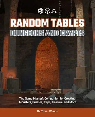 Zufalls-Tabellen: Verliese und Verstecke: Das Handbuch für Spielleiter zum Erstellen von geheimen Eingängen, Gerüchten, Gefängnissen und mehr - Random Tables: Dungeons and Lairs: The Game Master's Companion for Creating Secret Entrances, Rumors, Prisons, and More