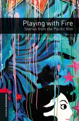 Oxford Bookworms Library: Das Spiel mit dem Feuer: Geschichten aus dem Pazifikraum: Stufe 3: 1000-Wörter-Wortschatz - Oxford Bookworms Library: Playing with Fire: Stories from the Pacific Rim: Level 3: 1000-Word Vocabulary