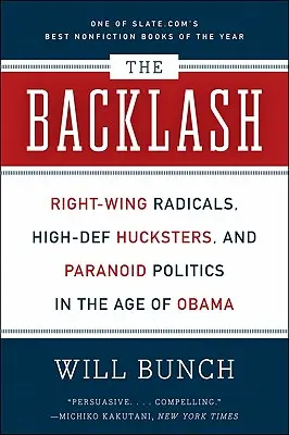 Der Backlash: Rechtsradikale, Hochstapeleien und paranoide Politik im Zeitalter von Obama - The Backlash: Right-Wing Radicals, High-Def Hucksters, and Paranoid Politics in the Age of Obama