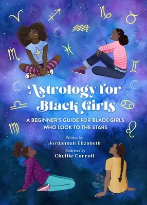 Astrologie für schwarze Mädchen: Ein Anfängerhandbuch für schwarze Mädchen, die zu den Sternen schauen - Astrology for Black Girls: A Beginner's Guide for Black Girls Who Look to the Stars