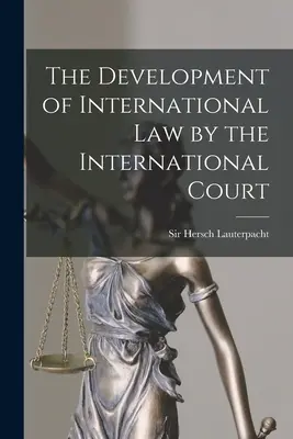Die Entwicklung des Völkerrechts durch den Internationalen Gerichtshof - The Development of International Law by the International Court