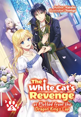 Die Rache der weißen Katze, wie sie vom Schoß des Drachenkönigs aus geplant wurde: Band 5 - The White Cat's Revenge as Plotted from the Dragon King's Lap: Volume 5