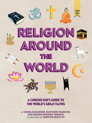 Religion rund um die Welt: Ein Führer für neugierige Kinder zu den großen Religionen der Welt - Religion Around the World: A Curious Kid's Guide to the World's Great Faiths