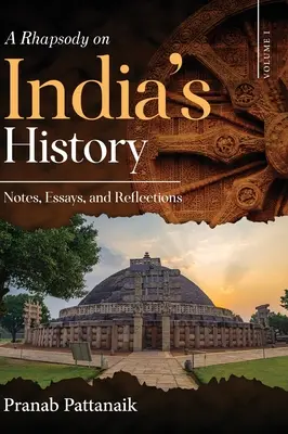 Eine Rhapsodie auf Indiens Geschichte - Notizen, Essays und Überlegungen - Band I - A Rhapsody on India's History - Notes, Essays, and Reflections - Volume I