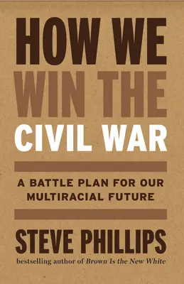 Wie wir den Bürgerkrieg gewinnen: Die Sicherung einer multirassischen Demokratie und die endgültige Beendigung der weißen Vorherrschaft - How We Win the Civil War: Securing a Multiracial Democracy and Ending White Supremacy for Good