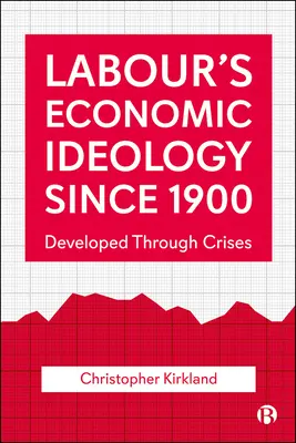 Die Wirtschaftsideologie der Arbeiterbewegung seit 1900: Entwickelt durch Krisen - Labour's Economic Ideology Since 1900: Developed Through Crises