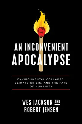 Eine unbequeme Apokalypse: Umweltkollaps, Klimakrise und das Schicksal der Menschheit - An Inconvenient Apocalypse: Environmental Collapse, Climate Crisis, and the Fate of Humanity